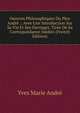 Oeuvres Philosophiques Du Pere Andre .: Avee Une Introduction Sur Sa Vie Et Ses Ouvrages. Tiree De Sa Correspondance Inedite (French Edition), Yves Marie Andre 