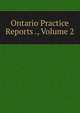 Ontario Practice Reports ., Volume 2, 