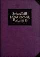 Schuylkill Legal Record, Volume 8, 