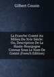 La Franche-Comte Au Milieu Du Xvie Siecle: Ou, Description De La Haute-Bourgogne Connue Sous Le Nom De Comte (French Edition), Gilbert Cousin 