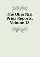 The Ohio Nisi Prius Reports, Volume 18, 
