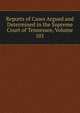 Reports of Cases Argued and Determined in the Supreme Court of Tennessee, Volume 101, 