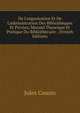 De L'organisation Et De L'administration Des Biblioth?ques Et Priv?es; Manuel Theorique Et Pratique Du Biblioth?caire . (French Edition), Jules Cousin 