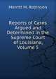 Reports of Cases Argued and Determined in the Supreme Court of Louisiana, Volume 5, Merritt M. Robinson 