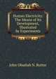 Human Electricity: The Means of Its Development, Illustrated by Experiments, John Obadiah N. Rutter 