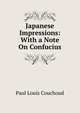 Japanese Impressions: With a Note On Confucius, Paul Louis Couchoud 