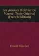 Les Amours D'olivier De Magny: Texte Original (French Edition), Ernest Courbet 