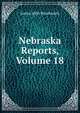 Nebraska Reports, Volume 18, James Mills Woolworth 