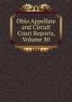 Ohio Appellate and Circuit Court Reports, Volume 30, 