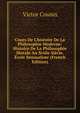 Cours De L'histoire De La Philosophie Moderne: Histoire De La Philosophie Morale Au Xviiie Si?cle. ?cole Sensualiste (French Edition), Victor Cousin 