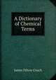 A Dictionary of Chemical Terms, James Fitton Couch 