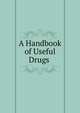 A Handbook of Useful Drugs ., 