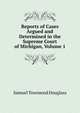 Reports of Cases Argued and Determined in the Supreme Court of Michigan, Volume 1, Samuel Townsend Douglass 