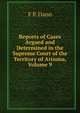 Reports of Cases Argued and Determined in the Supreme Court of the Territory of Arizona, Volume 9, F P. Dann 