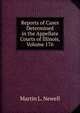 Reports of Cases Determined in the Appellate Courts of Illinois, Volume 176, Martin L. Newell 