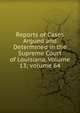 Reports of Cases Argued and Determined in the Supreme Court of Louisiana, Volume 13; volume 64, 