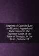 Reports of Cases in Law and Equity, Argued and Determined in the Supreme Court of the State of Georgia, in the Year ., Volume 28, 