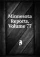 Minnesota Reports, Volume 77, 