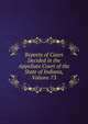 Reports of Cases Decided in the Appellate Court of the State of Indiana, Volume 73, 
