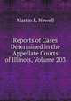 Reports of Cases Determined in the Appellate Courts of Illinois, Volume 203, Martin L. Newell 