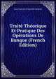 Traite Theorique Et Pratique Des Operations De Banque (French Edition), Jean Gustave Courcelle-Seneuil 