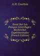 Essai Sur Les Pompes Centrifuges: Recherches Experimentales (French Edition), A H. Courtois 