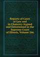 Reports of Cases at Law and in Chancery Argued and Determined in the Supreme Court of Illinois, Volume 266, 