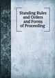 Standing Rules and Orders and Forms of Proceeding ., 