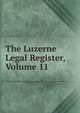The Luzerne Legal Register, Volume 11, 