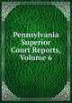 Pennsylvania Superior Court Reports, Volume 6, 
