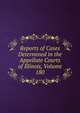 Reports of Cases Determined in the Appellate Courts of Illinois, Volume 180, 