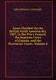 Cases Decided On the British North America Act, 1867, in the Privy Council, the Supreme Court of Canada, and the Provincial Courts, Volume 4, John Robison Cartwright 