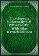 Encyclopedie Moderne By E.M.P.M.a.Courtin. With Atlas (French Edition), Eustache Marie P.M.A. Courtin 