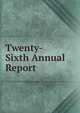 Twenty-Sixth Annual Report, 