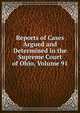 Reports of Cases Argued and Determined in the Supreme Court of Ohio, Volume 91, 