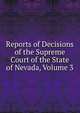 Reports of Decisions of the Supreme Court of the State of Nevada, Volume 3, 