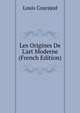 Les Origines De L'art Moderne (French Edition), Louis Courajod 