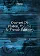 Oeuvres De Platon, Volume 8 (French Edition), Plato 