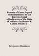 Reports of Cases Argued and Determined in the Supreme Court of Judicature of the State of Indiana / by Horace E. Carter, Volume 17, Benjamin Harrison 