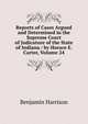 Reports of Cases Argued and Determined in the Supreme Court of Judicature of the State of Indiana / by Horace E. Carter, Volume 24, Benjamin Harrison 