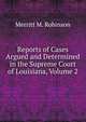 Reports of Cases Argued and Determined in the Supreme Court of Louisiana, Volume 2, Merritt M. Robinson 