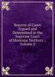 Reports of Cases Argued and Determined in the Supreme Court of Montana Territory ., Volume 2, 