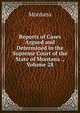 Reports of Cases Argued and Determined in the Supreme Court of the State of Montana ., Volume 28, Montana 