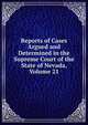 Reports of Cases Argued and Determined in the Supreme Court of the State of Nevada, Volume 21, 