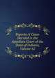 Reports of Cases Decided in the Appellate Court of the State of Indiana, Volume 62, 