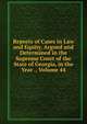 Reports of Cases in Law and Equity, Argued and Determined in the Supreme Court of the State of Georgia, in the Year ., Volume 44, 