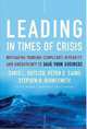 Leading in Times of Crisis : Navigating Through Complexity, Diversity and Uncertainty to Save Your Business, David L. Dotlich, Peter C. Cairo, Stephen H. Rhinesmith 