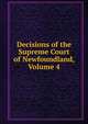 Decisions of the Supreme Court of Newfoundland, Volume 4, 