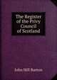 The Register of the Privy Council of Scotland, John Hill Burton 