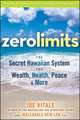 Zero Limits: The Secret Hawaiian System for Wealth, Health, Peace, and More, Joe Vitale 